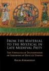 From the Material to the Mystical in Late Medieval Piety : The Vernacular Transmission of Gertrude of Helfta's Visions - eBook
