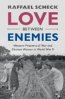 Love between Enemies : Western Prisoners of War and German Women in World War II - eBook