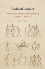 Radical Conduct : Politics, Sociability and Equality in London 1789-1815 - eBook