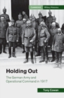 Holding Out : The German Army and Operational Command in 1917 - eBook