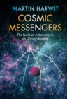 Cosmic Messengers : The Limits of Astronomy in an Unruly Universe - eBook