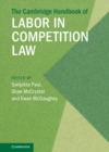 The Cambridge Handbook of Labor in Competition Law The Cambridge Handbook of Labor in Competition Law - eBook