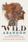 Wild Abandon : American Literature and the Identity Politics of Ecology - eBook