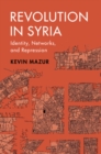Revolution in Syria : Identity, Networks, and Repression - eBook