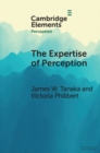 The Expertise of Perception The Expertise of Perception : How Experience Changes the Way We See the World - eBook