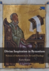 Divine Inspiration in Byzantium : Notions of Authenticity in Art and Theology - eBook
