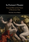 In Fortune's Theater : Financial Risk and the Future in Renaissance Italy - eBook