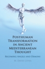 Posthuman Transformation in Ancient Mediterranean Thought : Becoming Angels and Demons - eBook