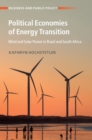Political Economies of Energy Transition : Wind and Solar Power in Brazil and South Africa - eBook