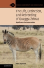 The Life, Extinction, and Rebreeding of Quagga Zebras : Significance for Conservation - eBook
