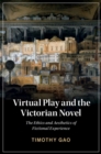 Virtual Play and the Victorian Novel : The Ethics and Aesthetics of Fictional Experience - eBook