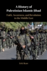 A History of Palestinian Islamic Jihad : Faith, Awareness, and Revolution in the Middle East - eBook