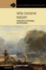 Why Conserve Nature? : Perspectives on Meanings and Motivations - Book