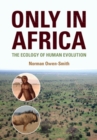 Only in Africa : The Ecology of Human Evolution - Book