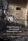 Proportionality in International Humanitarian Law : Refocusing the Balance in Practice - eBook