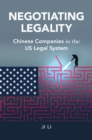 Negotiating Legality : Chinese Companies in the US Legal System - eBook