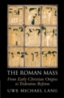 The Roman Mass : From Early Christian Origins to Tridentine Reform - eBook