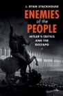Enemies of the People : Hitler's Critics and the Gestapo - eBook