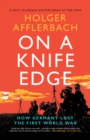 On a Knife Edge : How Germany Lost the First World War - Book