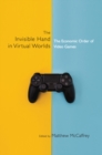 Invisible Hand in Virtual Worlds : The Economic Order of Video Games - eBook