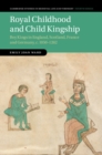 Royal Childhood and Child Kingship : Boy Kings in England, Scotland, France and Germany, c. 1050-1262 - eBook