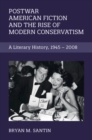 Postwar American Fiction and the Rise of Modern Conservatism : A Literary History, 1945-2008 - eBook