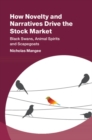 How Novelty and Narratives Drive the Stock Market : Black Swans, Animal Spirits and Scapegoats - eBook