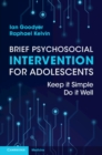 Brief Psychosocial Intervention for Adolescents : Keep it Simple; Do it Well - Book