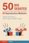 50 Big Debates in Reproductive Medicine - Book