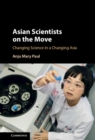 Asian Scientists on the Move : Changing Science in a Changing Asia - eBook