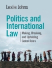 Politics and International Law : Making, Breaking, and Upholding Global Rules - eBook