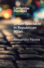 Urban Spectacle in Republican Milan : Pubbliche feste at the Turn of the Nineteenth Century - eBook