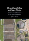 Clean Water Policy and State Choice : Promise and Performance in the Water Quality Act - eBook