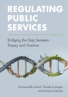 Regulating Public Services : Bridging the Gap between Theory and Practice - eBook