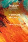 Historians' Virtues : From Antiquity to the Twenty-First Century - eBook
