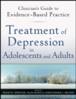 Treatment of Depression in Adolescents and Adults : Clinician's Guide to Evidence-Based Practice - eBook