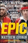 Epic : John McEnroe, Bjrn Borg, and the Greatest Tennis Season Ever - eBook