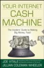 Your Internet Cash Machine : The Insiders' Guide to Making Big Money, Fast! - eBook