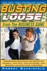 Busting Loose From the Business Game : Mind-Blowing Strategies for Recreating Yourself, Your Team, Your Business, and Everything in Between - eBook