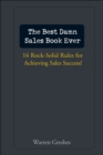 The Best Damn Sales Book Ever : 16 Rock-Solid Rules for Achieving Sales Success! - eBook