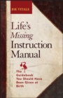 Life's Missing Instruction Manual : The Guidebook You Should Have Been Given at Birth - eBook