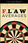 The Flaw of Averages : Why We Underestimate Risk in the Face of Uncertainty - Book
