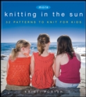 More Knitting in the Sun : 32 Patterns to Knit for Kids - eBook