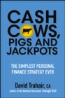 Cash Cows, Pigs and Jackpots : The Simplest Personal Finance Strategy Ever - eBook