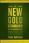 The New Gold Standard : Rediscovering the Power of Gold to Protect and Grow Wealth - eBook