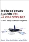 Intellectual Property Strategies for the 21st Century Corporation : A Shift in Strategic and Financial Management - eBook