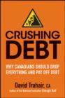 Crushing Debt : Why Canadians Should Drop Everything and Pay Off Debt - eBook