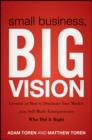 Small Business, Big Vision : Lessons on How to Dominate Your Market from Self-Made Entrepreneurs Who Did it Right - eBook