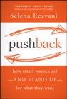 Pushback : How Smart Women Ask--and Stand Up--for What They Want - Book