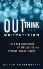 Outthink the Competition : How a New Generation of Strategists Sees Options Others Ignore - Book